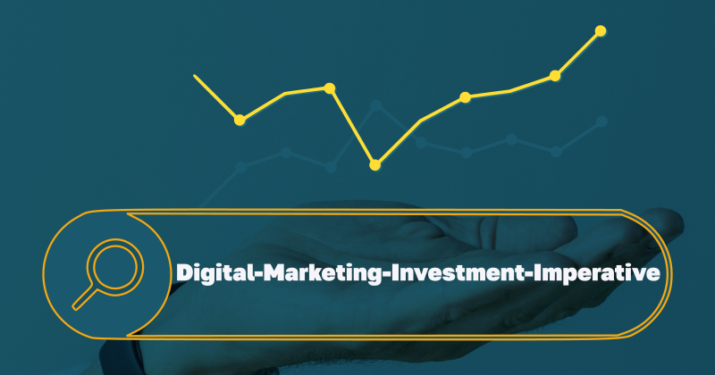 The Digital Marketing Investment Imperative